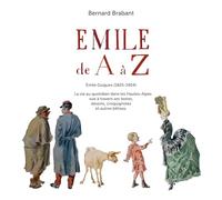 Emile de A à Z: Emile Guigues (1825-1904) - La vie au quotidien dans les Hautes-Alpes vue à travers ses textes, dessins, croquignoles et autres bêtises