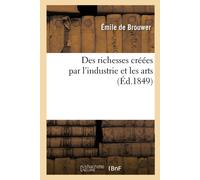 Émile de Brouwer Des richesses créées par l'industrie et les arts (Tascabile)