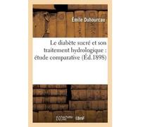 Émile Duhourcau Le Diabète Sucré Et Son Traitement Hydrologique: Étu (Tascabile)