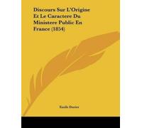 Emile Durier Discours Sur L'Origine Et Le Caractere Du Ministere Pub (Tascabile)