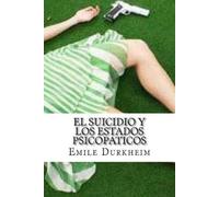 Emile Durkheim El Suicidio y Los Estados Psicopaticos (Tascabile)