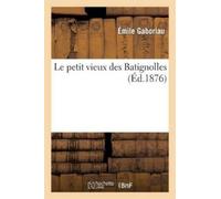Emile Gaboriau Le Petit Vieux Des Batignolles (Tascabile) Litterature