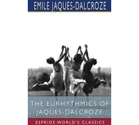 Emile Jaques-Dalc The Eurhythmics of Jaques-Dalcroze (Esprios Class (Tascabile)