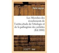 Émile Legrain Les Microbes Des Écoulements de l'Urètre, Étude de l'É (Tascabile)