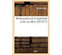 Émile Littré Restauration de la Légitimité Et de Ses Alliés (Tascabile)