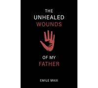 Emile Maxi The Unhealed Wounds of My Father (Copertina rigida)