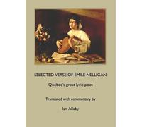 Émile Nelligan SELECTED VERSE OF ÉMILE NELLIGAN Québec's great lyric (Tascabile)