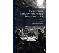 Émile, ou de l'Ã(c)ducation. Par J. J. Rousseau, ... of 4