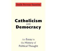Emile Perreau-Saussine Catholicism and Democracy (Tascabile)