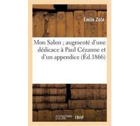 Émile Zola Emil Mon Salon, Augmenté d'Une Dédicace À Paul Cézanne Et (Tascabile)