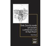 Émile Zola et le monde sorti de terre: La préhistoire dans le cycle des Rougon-Macquart