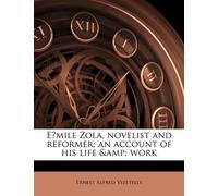 Émile Zola, novelist and reformer; an account of his life & work