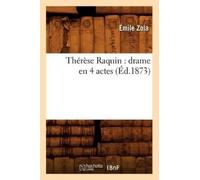 Émile Zola Thérèse Raquin: Drame En 4 Actes (Éd.1873) (Tascabile) Litterature