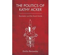 Emilia Borowska The Politics of Kathy Acker (Copertina rigida)