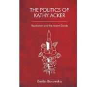 Emilia Borowska The Politics of Kathy Acker (Tascabile)