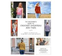 Emilia Johansson The Beginner's Guide to Crochet Sweaters and Tops (Tascabile)