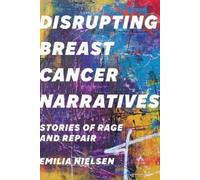 Emilia Nielsen Disrupting Breast Cancer Narratives (Copertina rigida)