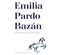 Emilia Pardo Bazán: “the White Horse” and Other Stories
