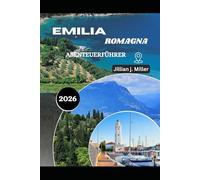 EMILIA ROMAGNA ABENTEUERFÜHRER 2026: Entdecken Sie das Land der Pasta, der Leidenschaft und der zeitlosen Landschaften