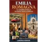 EMILIA-ROMAGNA: Il Cuore d'Italia tra Storia, Lavoro e Bellezza