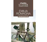 Emilia Romagna in bicicletta. Le guide ai sapori e ai piaceri
