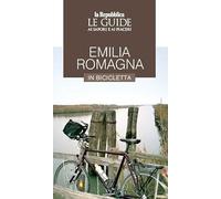 Emilia Romagna in bicicletta. Le guide ai sapori e ai piaceri