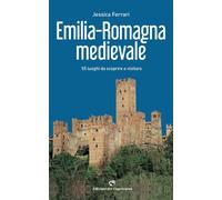 Emilia-Romagna medievale. 55 luoghi da scoprire e visitare [Paperback] [Oct 13,