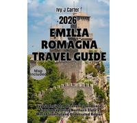 EMILIA ROMAGNA TRAVEL GUIDE 2026: Expert Insights, Itineraries, and Local Tips for Exploring Northern Italy’s Most Flavorful and Underrated Region