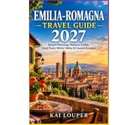 Emilia-Romagna Travel guide 2027: Smart Planning, Historic Cities, Local Food, Motor Valley & Coastal Escapes