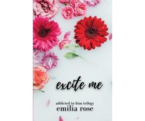 Emilia Rose Excite Me (Tascabile)