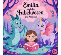 Emilia und die Fabelwesen -Malbuch mit 50 Zauberhafte Motive zum ausmalen ab 3 Jahren geeignet