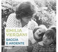 Emilia Vergani. Saggia e ardente