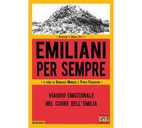 Emiliani Per Sempre. Viaggio Emozionale Nel Cuore Dell'Emilia - - 2024