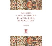 Emiliano Giancristofaro. Una vita per il bene comune - Di Virgilio L. (cur.)