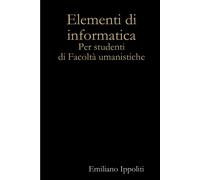Emiliano Ippoliti Elementi di informatica (Tascabile)