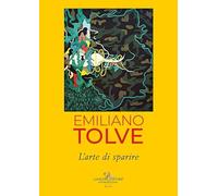 Emiliano Tolve. L'arte di sparire