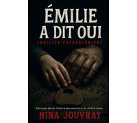 Émilie a dit oui: Thriller psychologique. Elle a juste dit oui. C'était la pire erreur de sa vie. Et de la sienne.