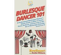 Emilie Declaron Howexpert Burlesque Dancer 101 (Copertina rigida)