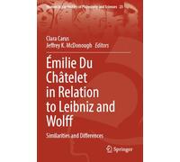 Émilie Du Châtelet in Relation to Leibniz and Wolff: Similarities and Differences: 23