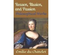 Émilie Du Châtelet Reason, Illusion, and Passion (Tascabile)