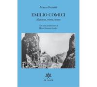 Emilio Comici. Alpinista, esteta, uomo