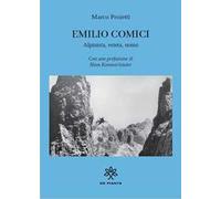 Emilio Comici. Alpinista, esteta, uomo