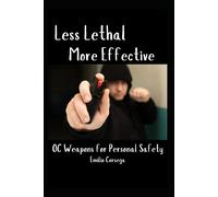 Emilio Corsega Less Lethal, More Effective OC Weapons for Personal S (Tascabile)