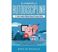 Emilio Davila El poder de la autodisciplina y no más procrastinación (Tascabile)