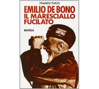 Emilio De Bono, il maresciallo fucilato