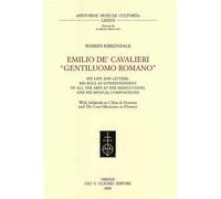 Emilio de' Cavalieri, «Gentiluomo romano». His life and letters, his role as suprintendent of all the arts at the Medici court, and his musical compositions