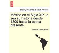 Emilio Del Cast México en el Siglo XIX, o sea su historia desde 1800 (Tascabile)