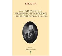 Emilio Gin Lettere inedite di Ferdinando IV di Borbone a Maria Carolina 1796 799