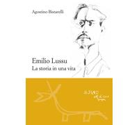 Emilio Lussu. La storia in una vita - Bistarelli Agostino
