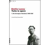Emilio Lussu. Tutte le opere. Vol. 1: Da Armungia al sardismo. 1890-1926